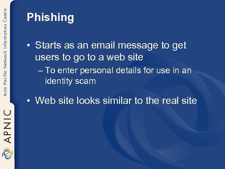 Phishing • Starts as an email message to get users to go to a