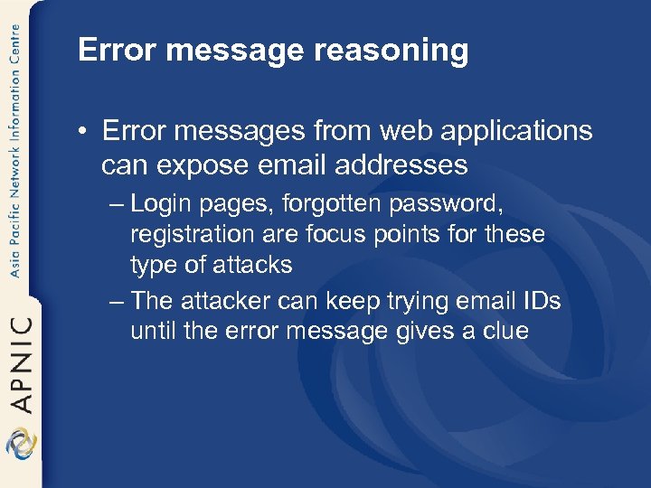 Error message reasoning • Error messages from web applications can expose email addresses –