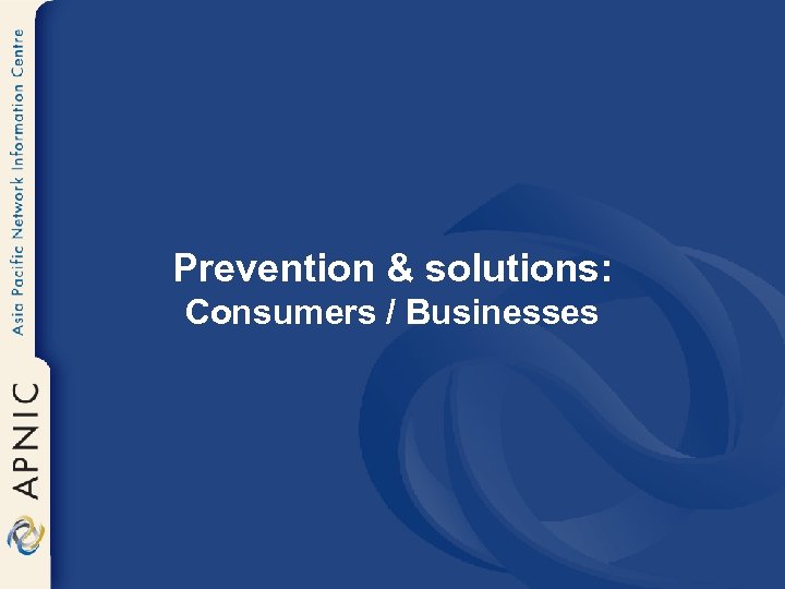 Prevention & solutions: Consumers / Businesses 
