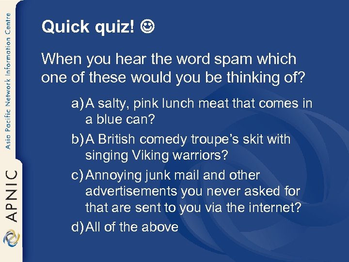 Quick quiz! When you hear the word spam which one of these would you