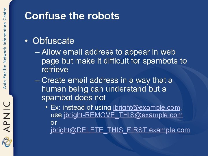 Confuse the robots • Obfuscate – Allow email address to appear in web page