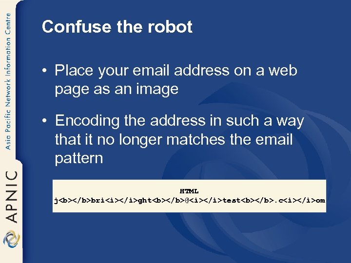 Confuse the robot • Place your email address on a web page as an