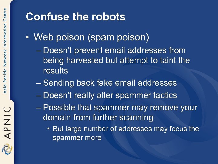 Confuse the robots • Web poison (spam poison) – Doesn’t prevent email addresses from
