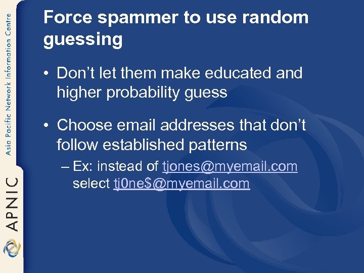 Force spammer to use random guessing • Don’t let them make educated and higher