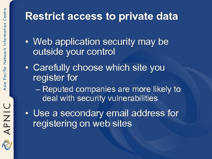 Restrict access to private data • Web application security may be outside your control