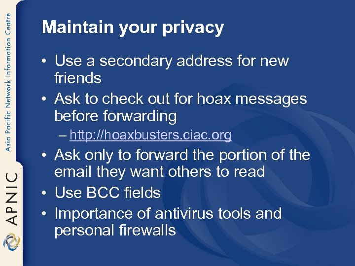 Maintain your privacy • Use a secondary address for new friends • Ask to