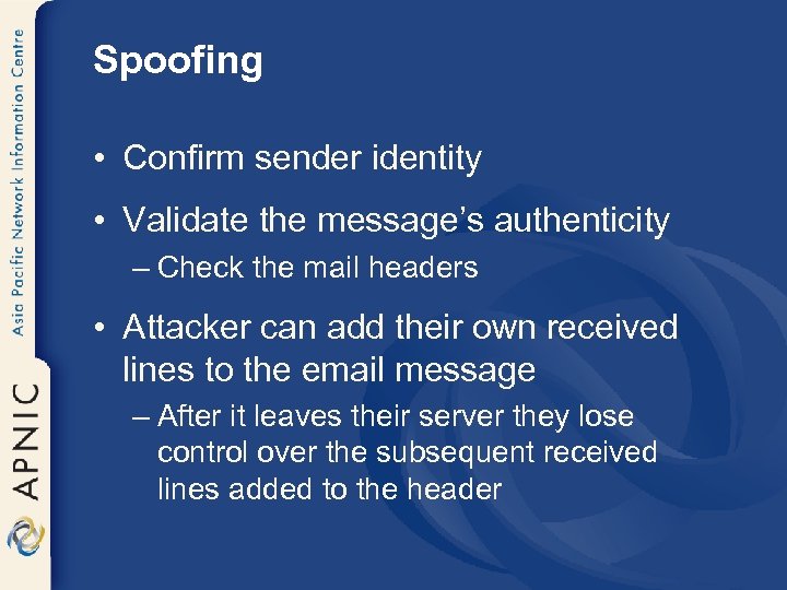 Spoofing • Confirm sender identity • Validate the message’s authenticity – Check the mail