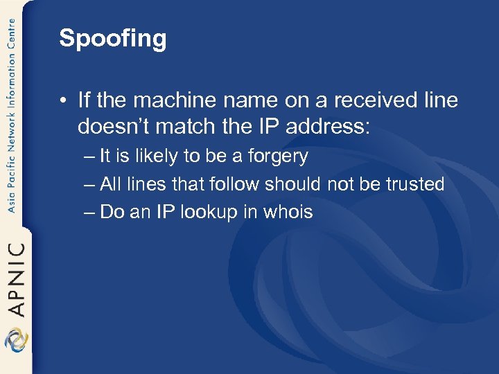 Spoofing • If the machine name on a received line doesn’t match the IP