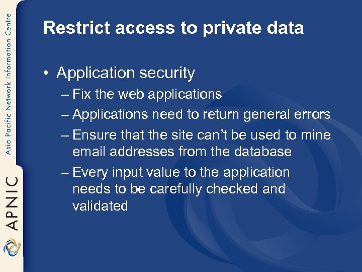 Restrict access to private data • Application security – Fix the web applications –