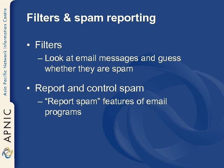 Filters & spam reporting • Filters – Look at email messages and guess whether