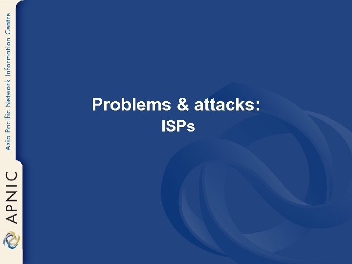Problems & attacks: ISPs 