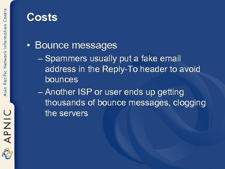 Costs • Bounce messages – Spammers usually put a fake email address in the
