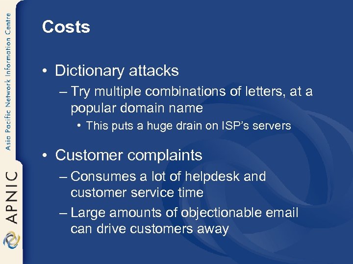 Costs • Dictionary attacks – Try multiple combinations of letters, at a popular domain
