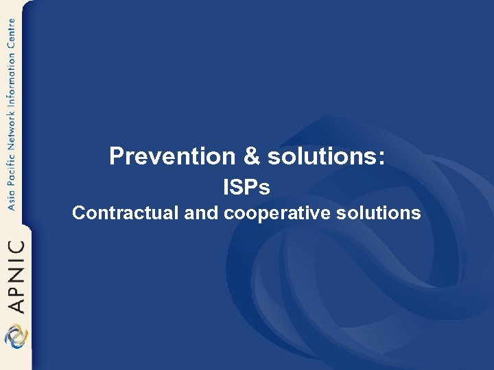 Prevention & solutions: ISPs Contractual and cooperative solutions 