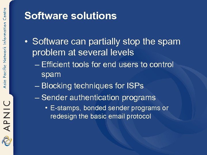 Software solutions • Software can partially stop the spam problem at several levels –