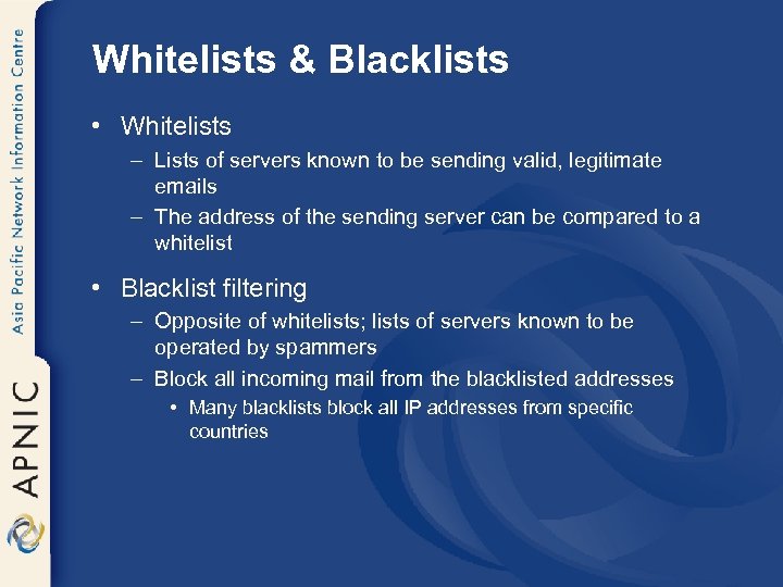 Whitelists & Blacklists • Whitelists – Lists of servers known to be sending valid,
