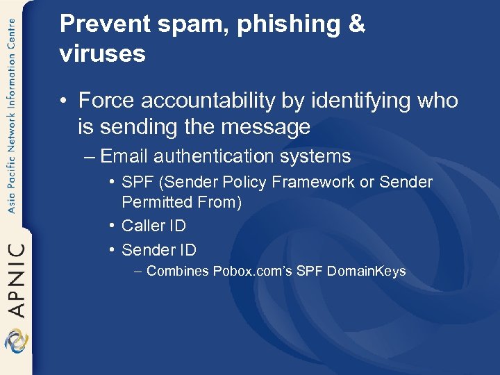 Prevent spam, phishing & viruses • Force accountability by identifying who is sending the