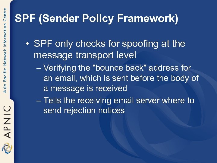 SPF (Sender Policy Framework) • SPF only checks for spoofing at the message transport