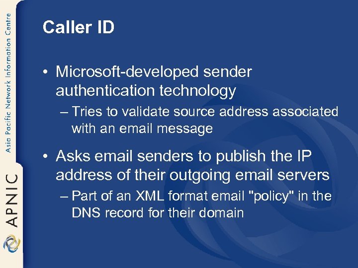 Caller ID • Microsoft-developed sender authentication technology – Tries to validate source address associated