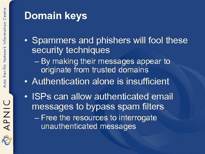 Domain keys • Spammers and phishers will fool these security techniques – By making