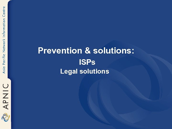 Prevention & solutions: ISPs Legal solutions 