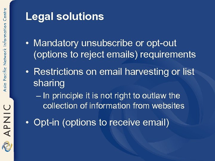 Legal solutions • Mandatory unsubscribe or opt-out (options to reject emails) requirements • Restrictions