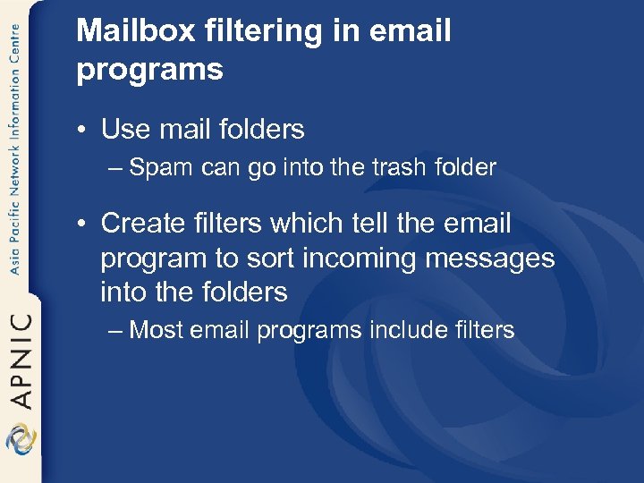 Mailbox filtering in email programs • Use mail folders – Spam can go into