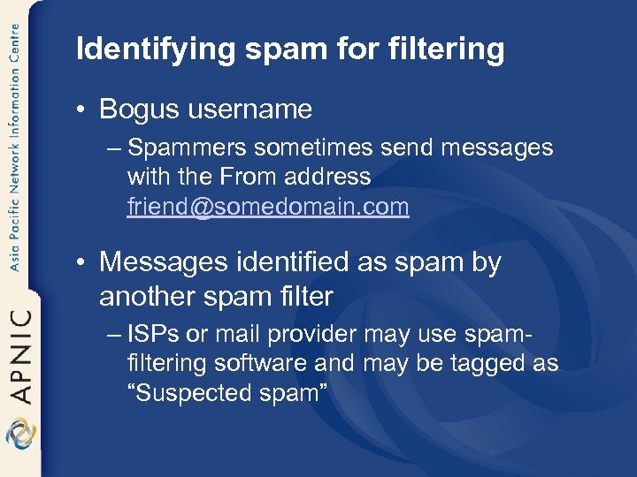 Identifying spam for filtering • Bogus username – Spammers sometimes send messages with the