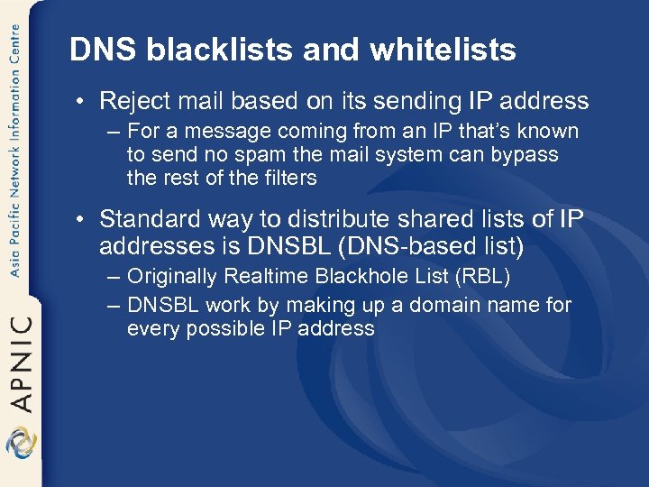 DNS blacklists and whitelists • Reject mail based on its sending IP address –