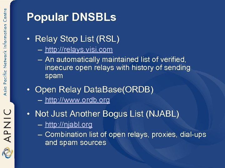 Popular DNSBLs • Relay Stop List (RSL) – http: //relays. visi. com – An