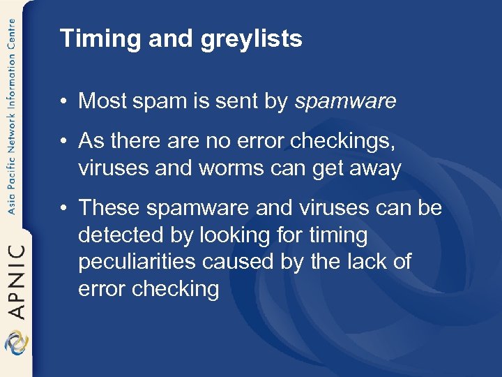 Timing and greylists • Most spam is sent by spamware • As there are