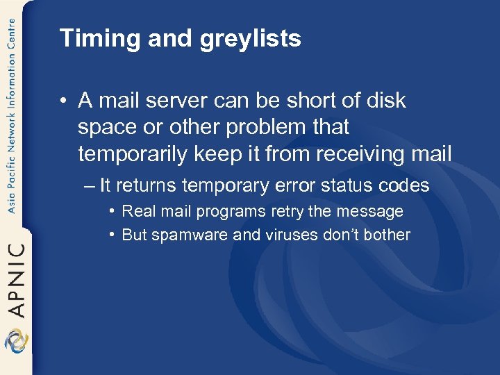 Timing and greylists • A mail server can be short of disk space or