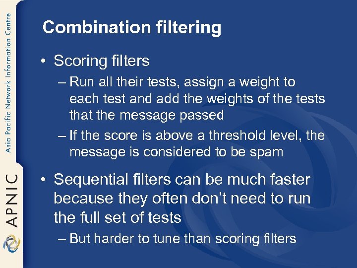 Combination filtering • Scoring filters – Run all their tests, assign a weight to