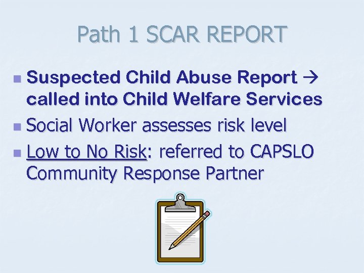 Path 1 SCAR REPORT Suspected Child Abuse Report called into Child Welfare Services n