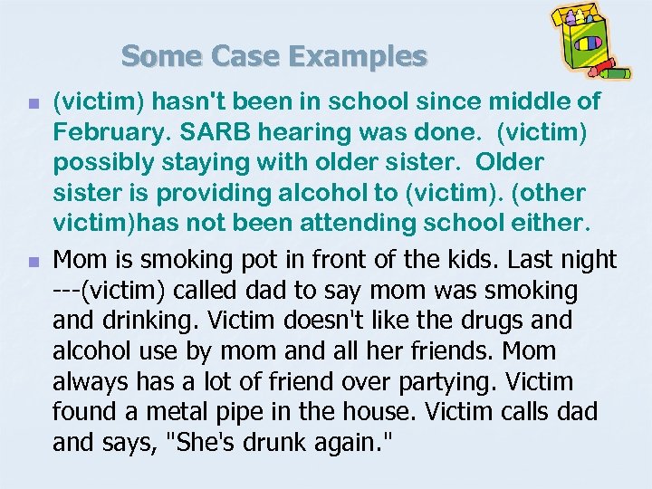 Some Case Examples n n (victim) hasn't been in school since middle of February.