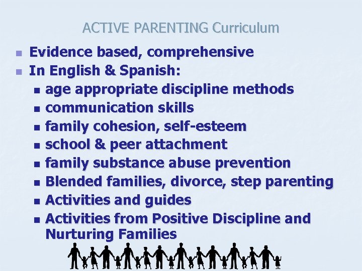 ACTIVE PARENTING Curriculum n n Evidence based, comprehensive In English & Spanish: n age