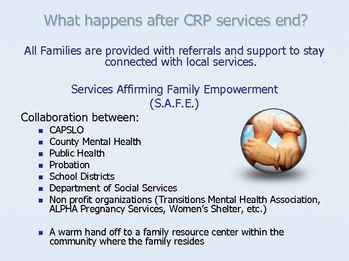 What happens after CRP services end? All Families are provided with referrals and support