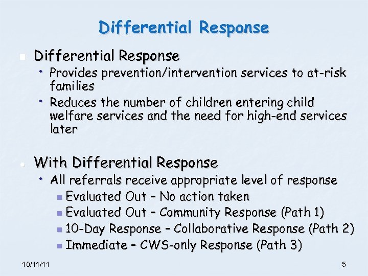 Differential Response n Differential Response • Provides prevention/intervention services to at-risk families • Reduces