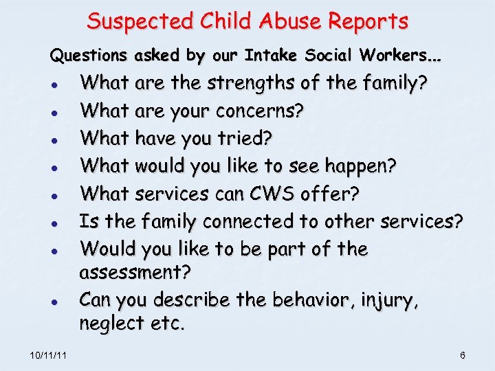 Suspected Child Abuse Reports Questions asked by our Intake Social Workers… ● ● ●