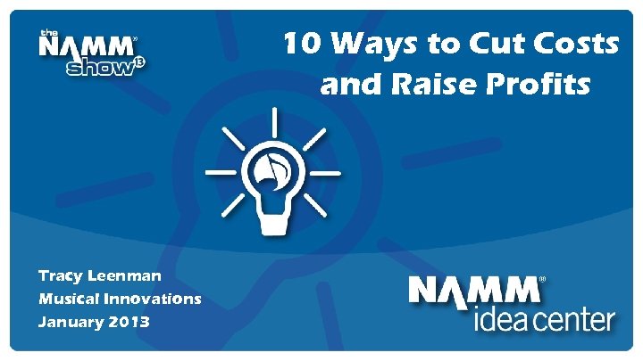 10 Ways to Cut Costs and Raise Profits Course Title Tracy Leenman Musical Innovations