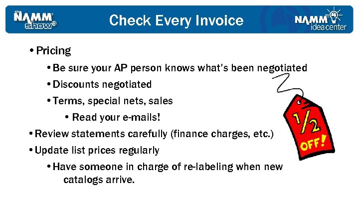 Check Every Invoice • Pricing • Be sure your AP person knows what’s been