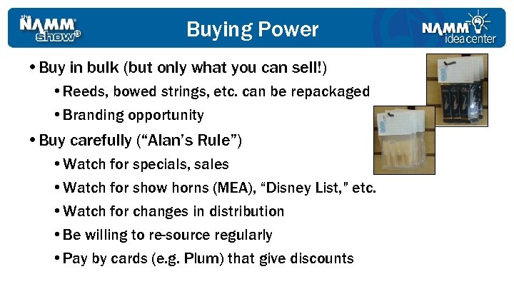 Buying Power • Buy in bulk (but only what you can sell!) • Reeds,