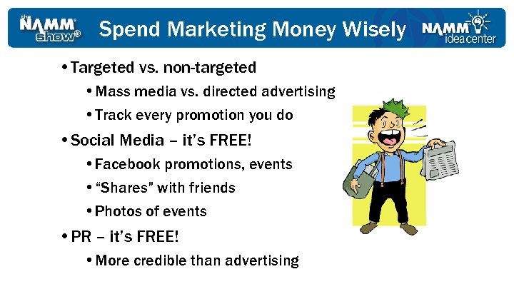 Spend Marketing Money Wisely • Targeted vs. non-targeted • Mass media vs. directed advertising