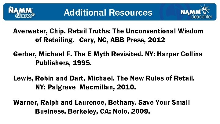 Additional Resources Averwater, Chip. Retail Truths: The Unconventional Wisdom of Retailing. Cary, NC, ABB