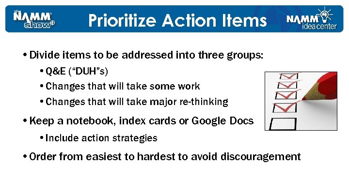 Prioritize Action Items • Divide items to be addressed into three groups: • Q&E