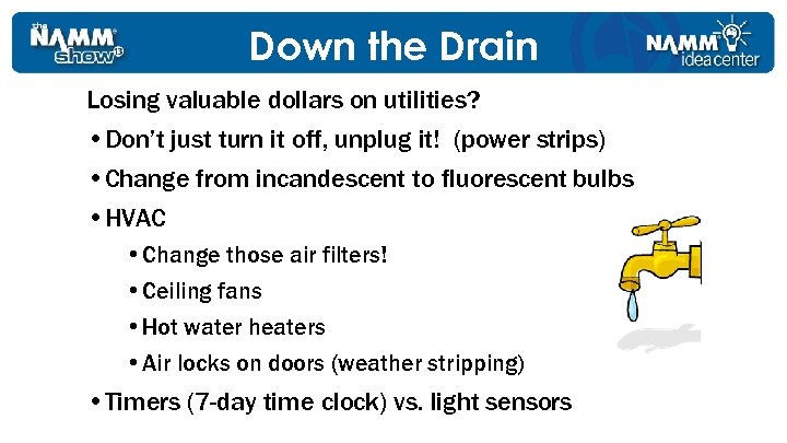 Down the Drain Losing valuable dollars on utilities? • Don’t just turn it off,
