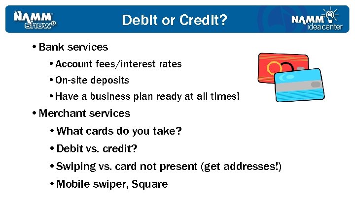 Debit or Credit? • Bank services • Account fees/interest rates • On-site deposits •