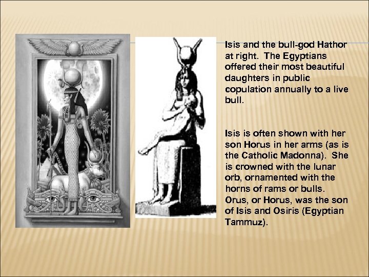 Isis and the bull-god Hathor at right. The Egyptians offered their most beautiful daughters