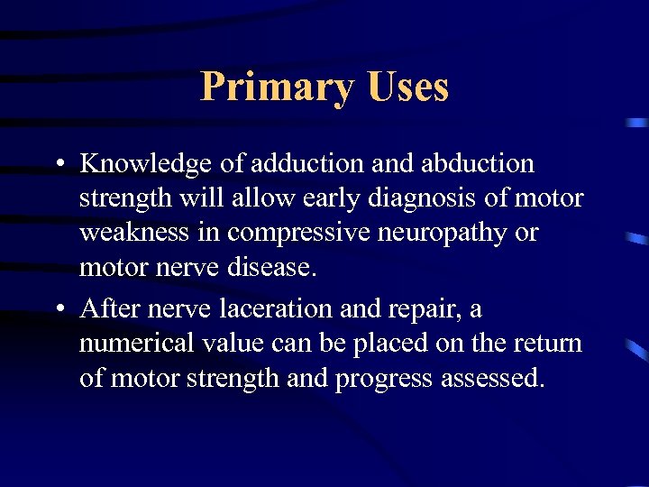 Primary Uses • Knowledge of adduction and abduction strength will allow early diagnosis of