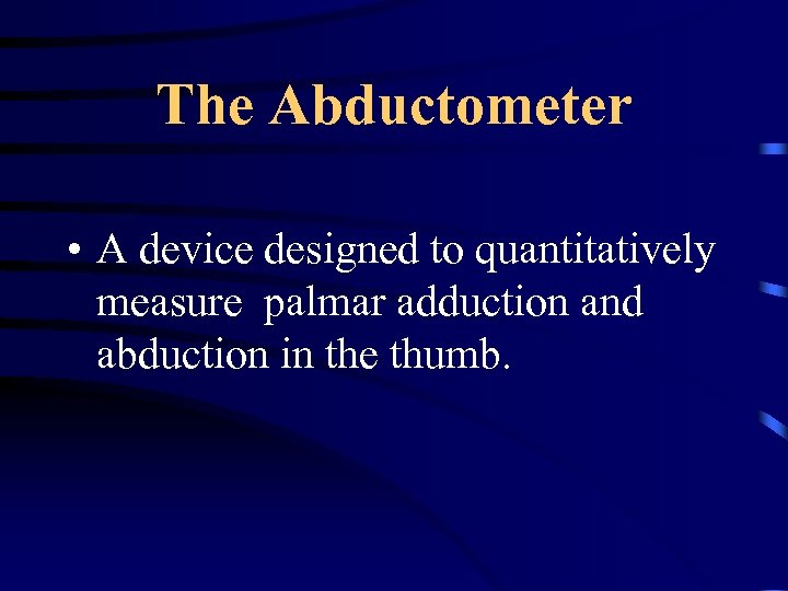 The Abductometer • A device designed to quantitatively measure palmar adduction and abduction in